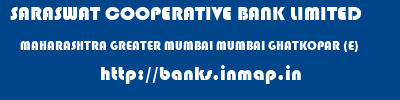 SARASWAT COOPERATIVE BANK LIMITED  MAHARASHTRA GREATER MUMBAI MUMBAI GHATKOPAR (E)  banks information 